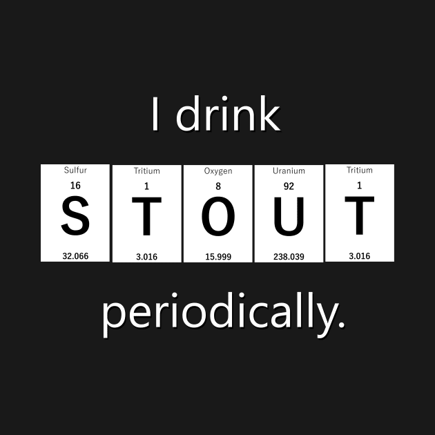 I drink stout periodically. by Andrew Perkins