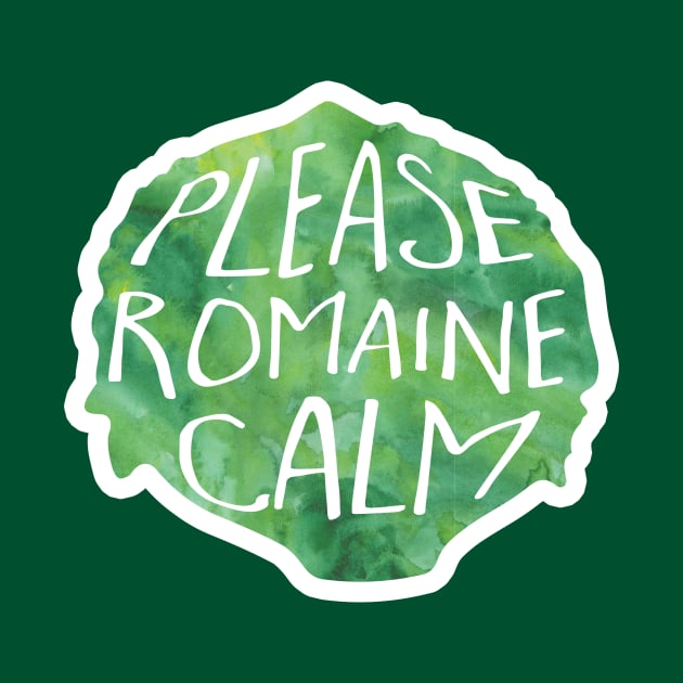 Please romaine calm - lettuce pun by Shana Russell