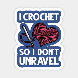 i crochet so i don't Unravel 2 Magnet