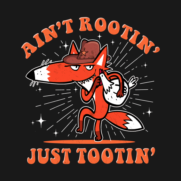 Ain't Rootin' Just Tootin' by WestKnightTees