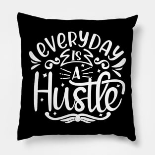 Everyday is a Hustle Pillow