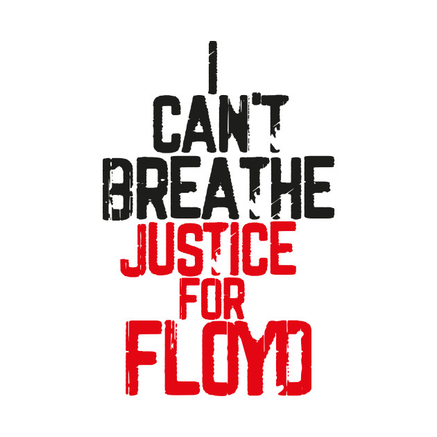 I Can't Breathe Justice For FLOYD by Just Be Awesome   