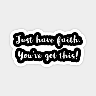 JUST HAVE FAITH ! Magnet