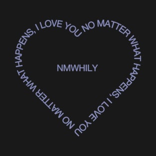 No matter what happens, I love you T-Shirt