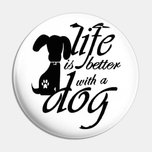 life Is Better With A Dog Pin