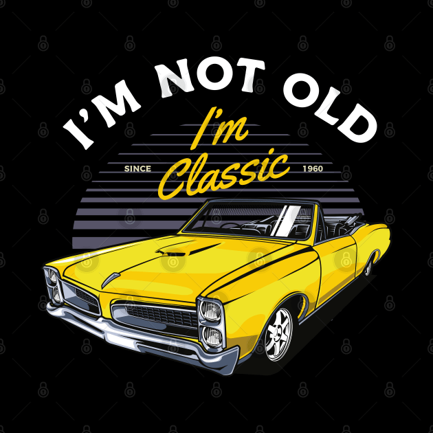 I'm not old I'm classic - Funny Oldtimer Car Saying by Automotive Apparel & Accessoires