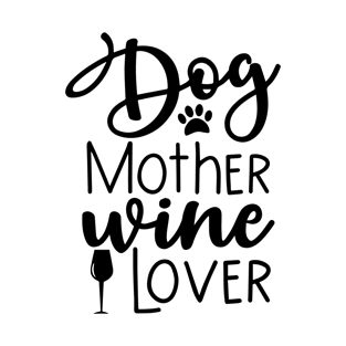 Dog Mother wine love -funny text with paw print and wine glass T-Shirt