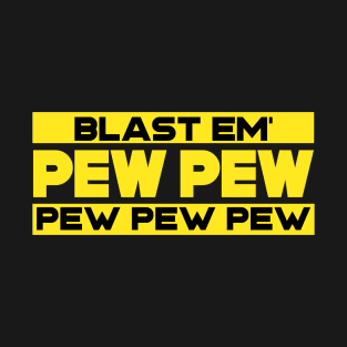 Blast Em' PEW PEW PEW T-Shirt