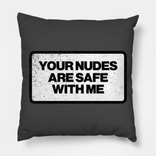 your nudes are safe with me Pillow