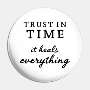 Trust In Time It Heals Everything Pin