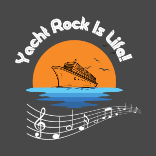 Yacht Rock Is Life! T-Shirt