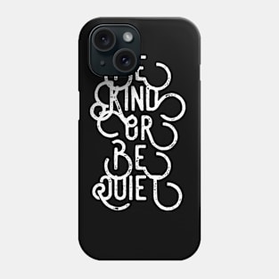 Be Kind or Be Quiet Phone Case