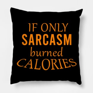 If only sarcasm burned calories Pillow