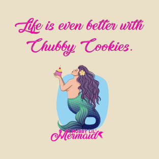 Life is better with Chubby Cookies T-Shirt