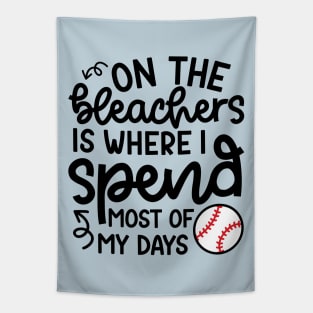 On The Bleachers Where I Spend Most Of My Days Baseball Mom Dad Funny Tapestry