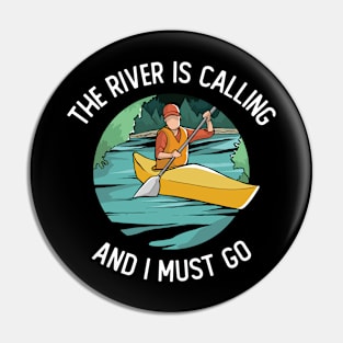 The River Is Calling And I Must Go Pin