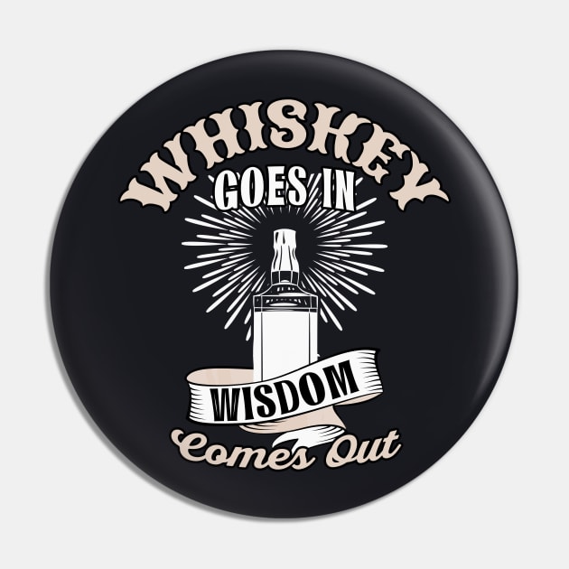 Whiskey goes in Wisdom comes out Pin by Foxxy Merch