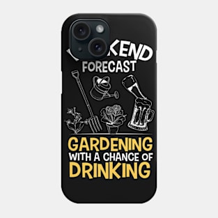 Funny Gardener Weekend Forecast Gardening With A Chance of Drinking Phone Case