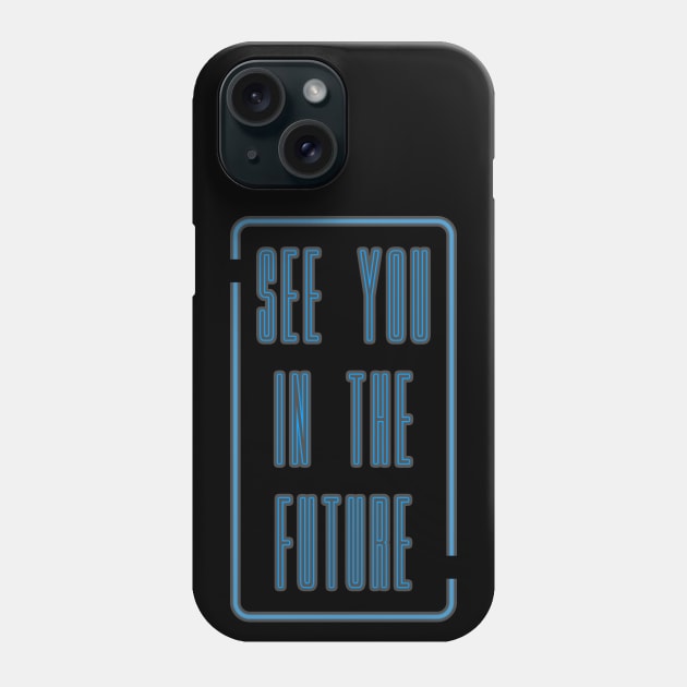 See You In The Future Phone Case by SanTees