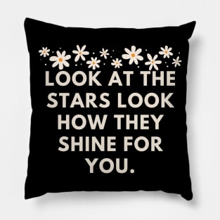 Look at the stars look how they shine for you Pillow