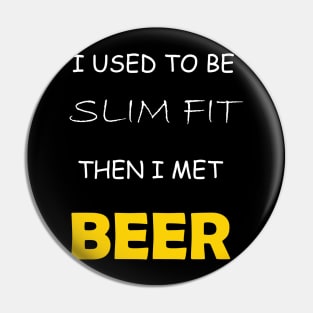 Funny Sarcastic Quote for Fatty Beer lovers Pin