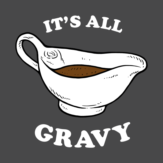 It's All Gravy Thanksgiving Funny Dinner Pun TShirt TeePublic