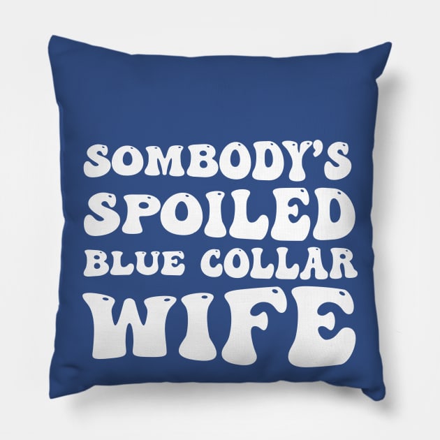 Somebody's Spoiled Blue Collar Wife (Back Print) Pillow by Sunoria