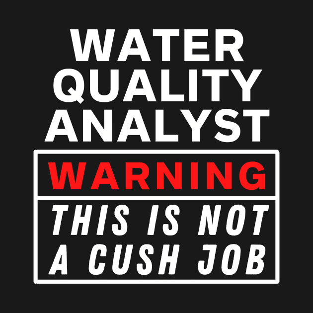 Water quality analyst Warning this is not a cush job by Science Puns