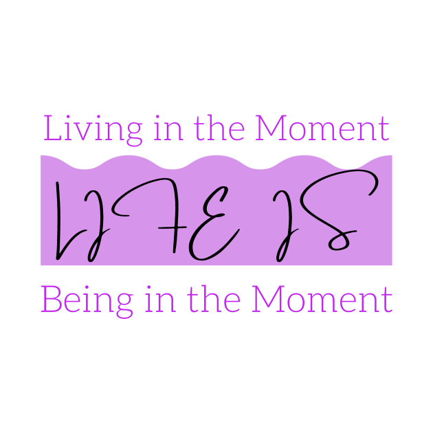 Life is Living in the Present Moment and Being in the Present Moment by Reaisha