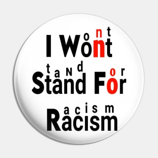 I WON'T STAND FOR RACISM Pin