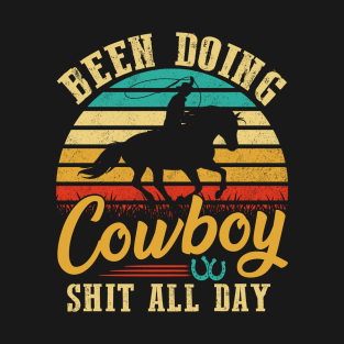 Been Doing Cowboy shit all day T-Shirt