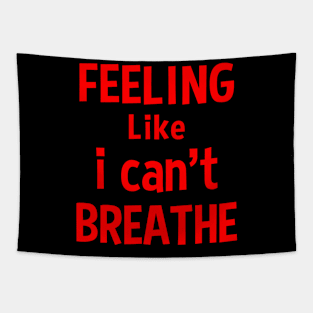 Feeling like i can't breathe Tapestry