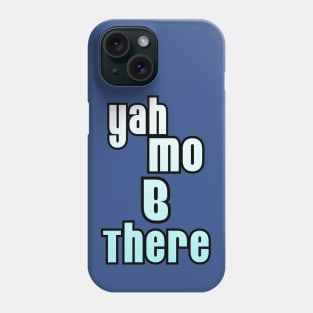 Yah Mo B There Phone Case