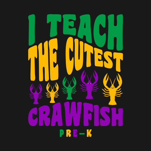 Pre K Teacher Mardi Gras Shirt I Teach the Cutest Crawfish by PodDesignShop