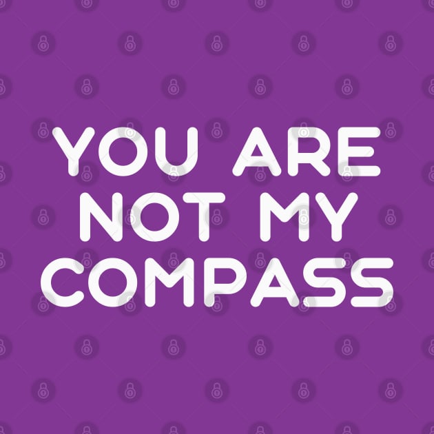 You are Not My Compass | Life | Choices | Quotes | Purple by Wintre2