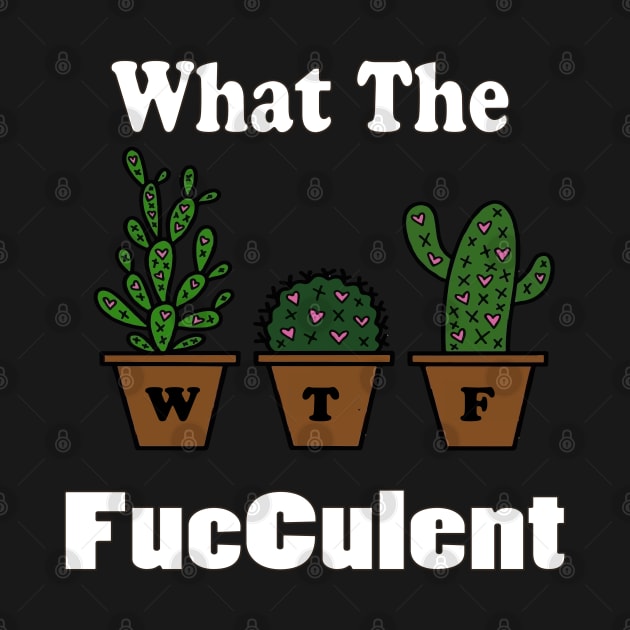 funny what the facculent wtf succulent & cactus memes quotes gift by NaniMc