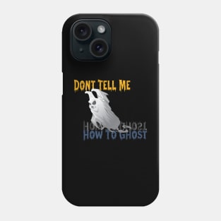 Dont Tell Me How To Ghost Phone Case