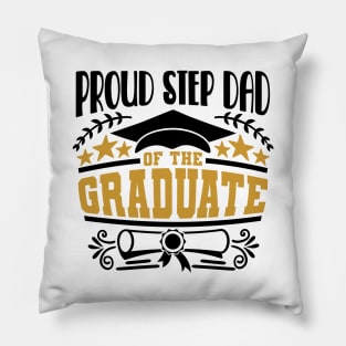 Proud Step Dad Of The Graduate Graduation Gift Pillow