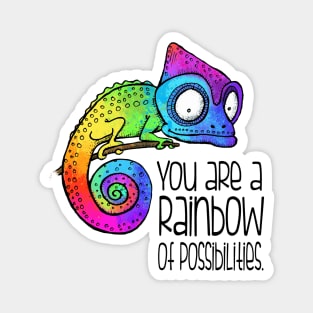 You are a rainbow of possibilities - rainbow chameleon Magnet