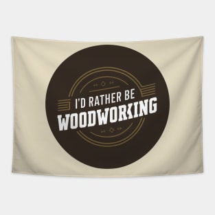 I'd rather be woodworking Tapestry