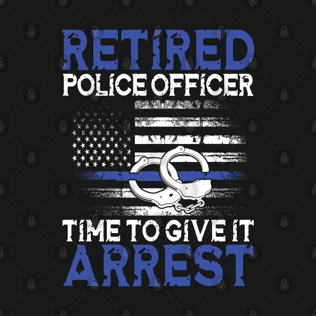 Retired Police Officer Time to Give It Arrest by AngelBeez29