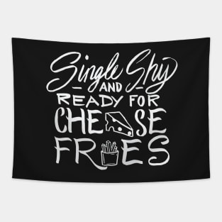 Single Shy and Ready for Cheese Fries Tapestry