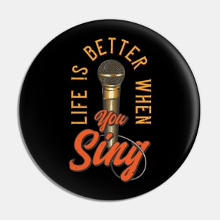 Life is better when you sing Pin