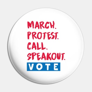 March. Protest. Call. Speakout. VOTE. Pin