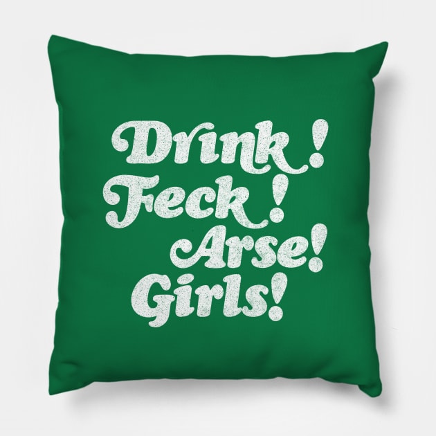 Drink! Feck! Arse! Girls! Pillow by DankFutura