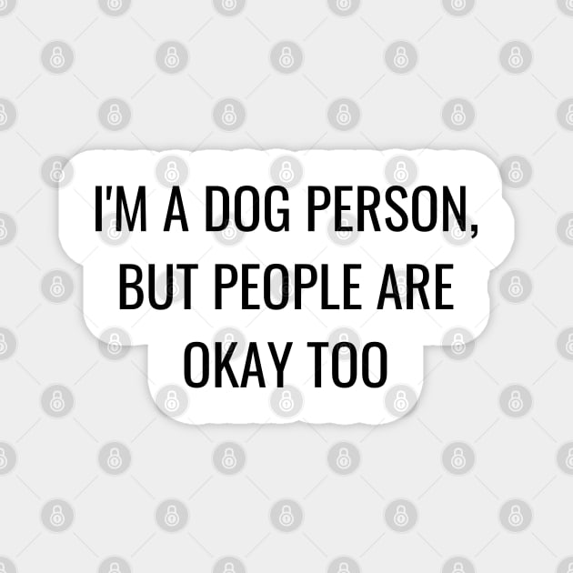 I'm a dog person, but people are okay too Magnet by mdr design