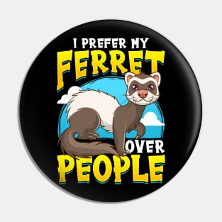 I prefer Ferret over People Ferret Lovers Pin