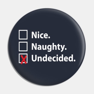 NICE. NAUGHTY. UNDECIDED. Pin