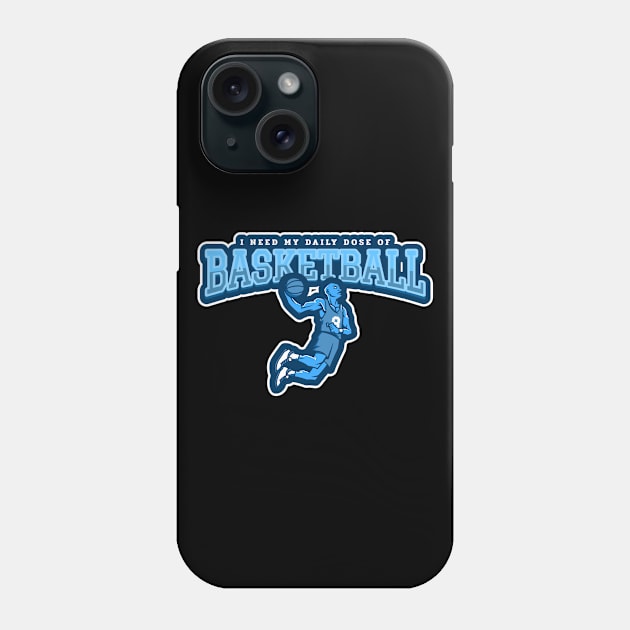 I Need My Daily Dose Of Basketball Phone Case by poc98