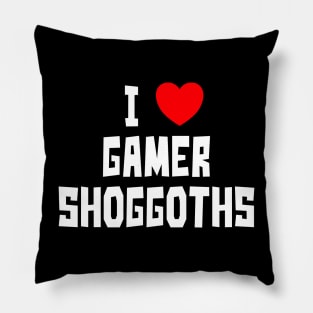 I Love Gamer Shoggoths (WT) Pillow